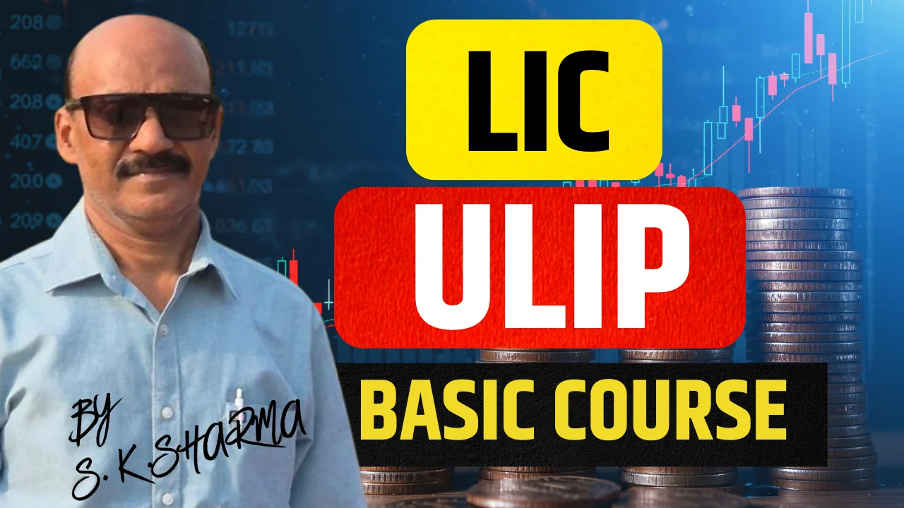 LIC Ulip – Basic Course | S K Sharma